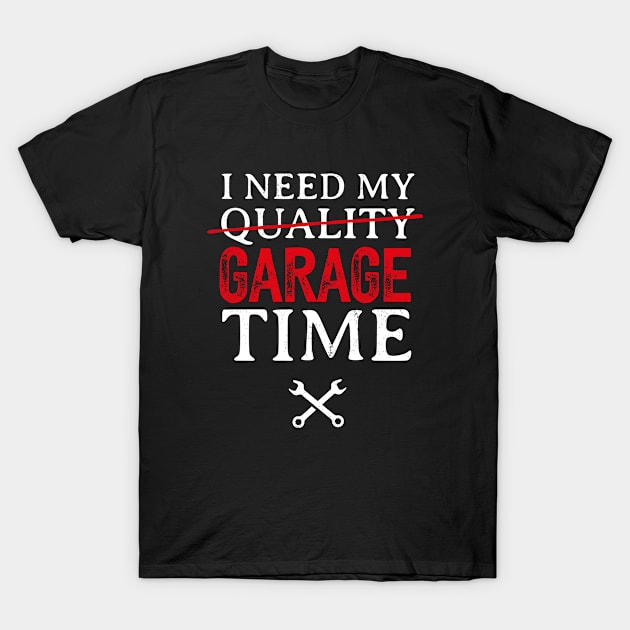 I Need My Garage Time Funny Mechanic T-Shirt by Foxxy Merch